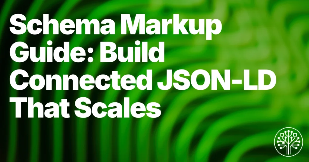 Schema Markup Guide: Build Connected JSON-LD That Scales